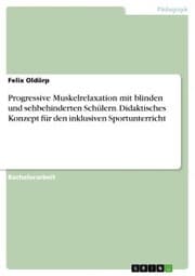 Cover von Progressive Muskelrelaxation mit blinden und sehbehinderten Schülern. Didaktisches Konzept für den inklusiven Sportunterricht