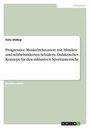 Cover von Progressive Muskelrelaxation mit blinden und sehbehinderten Schülern. Didaktisches Konzept für den inklusiven Sportunterricht