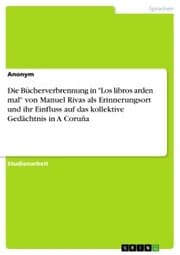 Cover von Die Bücherverbrennung in 'Los libros arden mal' von Manuel Rivas als Erinnerungsort und ihr Einfluss auf das kollektive Gedächtnis in A Coruña