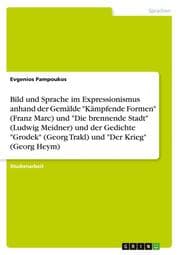 Cover von Bild und Sprache im Expressionismus anhand der Gemälde 'Kämpfende Formen' (Franz Marc) und 'Die brennende Stadt' (Ludwig Meidner) und der Gedichte 'Grodek' (Georg Trakl) und 'Der Krieg' (Georg Heym)