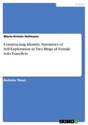 Cover von Constructing Identity. Narratives of Self-Exploration in Two Blogs of Female Solo Travellers