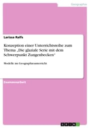 Cover von Konzeption einer Unterrichtsreihe zum Thema 'Die glaziale Serie mit dem Schwerpunkt Zungenbecken'