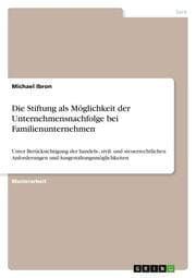 Cover von Die Stiftung als Möglichkeit der Unternehmensnachfolge bei Familienunternehmen