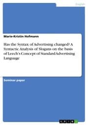 Cover von Has the Syntax of Advertising changed? A Syntactic Analysis of Slogans on the basis of Leech's Concept of Standard Advertising Language