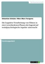 Cover von Die kognitive Verarbeitung von Filmen in zwei verschiedenen Phasen der Jugend auf sozialpsychologische Aspekte untersucht