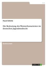 Cover von Die Bedeutung des Warnschussarrestes im deutschen Jugendstrafrecht