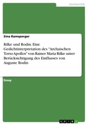 Cover von Rilke und Rodin. Eine Gedichtinterpretation des 'Archaischen Torso Apollos' von Rainer Maria Rilke unter Berücksichtigung des Einflusses von Auguste Rodin
