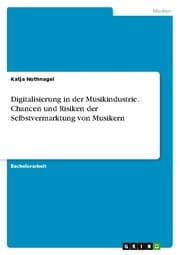 Cover von Digitalisierung in der Musikindustrie. Chancen und Risiken der Selbstvermarktung von Musikern