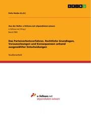 Cover von Das Parteiverbotsverfahren. Rechtliche Grundlagen, Voraussetzungen und Konsequenzen anhand ausgewählter Entscheidungen