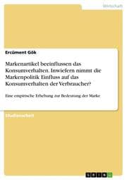 Cover von Markenartikel beeinflussen das Konsumverhalten. Inwiefern nimmt die Markenpolitik Einfluss auf das Konsumverhalten der Verbraucher?