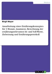 Cover von Ausarbeitung eines Ernährungskonzeptes für 3 Monate. Anamnese, Berechnung der ernährungsrelevanten Ist- und Soll-Werte, Zielsetzung und Ernährungsprotokoll