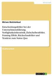 Cover von Entscheidungsfehler bei der Unternehmensführung. Verfügbarkeitsheuristik, Zielscheibenfehler, Framing Effekt, Rückschaufehler und Tendenz zum Status Quo