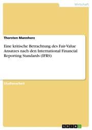 Cover von Eine kritische Betrachtung des Fair-Value Ansatzes nach den International Financial Reporting Standards (IFRS)