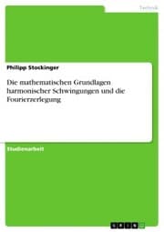 Cover von Die mathematischen Grundlagen harmonischer Schwingungen und die Fourierzerlegung