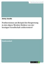 Cover von Postheroismus am Beispiel der Bergrettung in den Alpen. Werden Helden von der heutigen Gesellschaft entheroisiert?