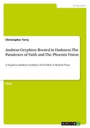 Cover von Andreas Gryphius: Rooted in Darkness. The Paradoxes of Faith and The Phoenix Vision