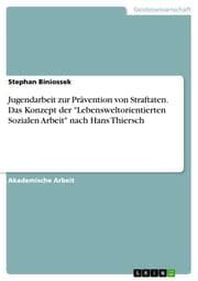Cover von Jugendarbeit zur Prävention von Straftaten. Das Konzept der 'Lebensweltorientierten Sozialen Arbeit' nach Hans Thiersch