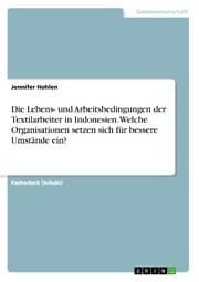 Cover von Die Lebens- und Arbeitsbedingungen der Textilarbeiter in Indonesien. Welche Organisationen setzen sich für bessere Umstände ein?