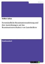 Cover von Fernmündliche Reanimationsanleitung und ihre Auswirkungen auf das Reanimationsverhalten von Laienhelfern