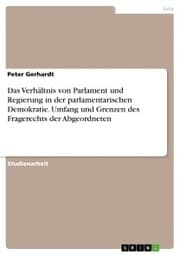 Cover von Das Verhältnis von Parlament und Regierung in der parlamentarischen Demokratie. Umfang und Grenzen des Fragerechts der Abgeordneten