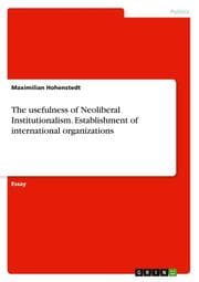 Cover von The usefulness of Neoliberal Institutionalism. Establishment of international organizations