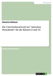 Cover von Ein Unterrichtsentwurf zur 'Attischen Demokratie' für die Klassen 6 und 10