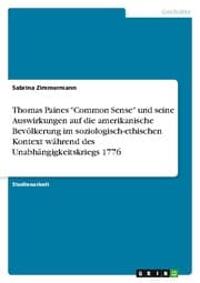 Cover von Thomas Paines 'Common Sense' und seine Auswirkungen auf die amerikanische Bevölkerung im soziologisch-ethischen Kontext während des Unabhängigkeitskriegs 1776