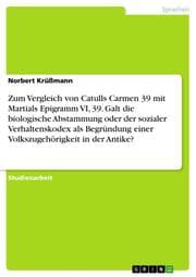 Cover von Zum Vergleich von Catulls Carmen 39 mit Martials Epigramm VI, 39. Galt die biologische Abstammung oder der sozialer Verhaltenskodex als Begründung einer Volkszugehörigkeit in der Antike?
