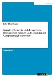 Cover von Narrative Elemente und die narrative Relevanz von Räumen und Strukturen im Computerspiel 'Minecraft'