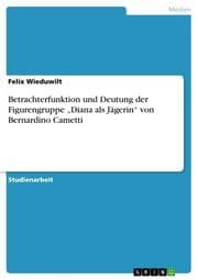 Cover von Betrachterfunktion und Deutung der Figurengruppe Diana als Jägerin von Bernardino Cametti