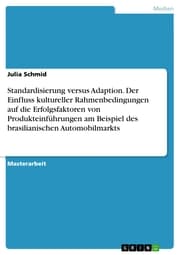 Cover von Standardisierung versus Adaption. Der Einfluss kultureller Rahmenbedingungen auf die Erfolgsfaktoren von Produkteinführungen am Beispiel des brasilianischen Automobilmarkts