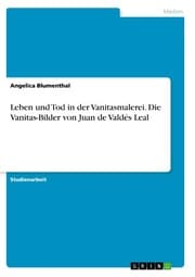 Cover von Leben und Tod in der Vanitasmalerei. Die Vanitas-Bilder von Juan de Valdés Leal