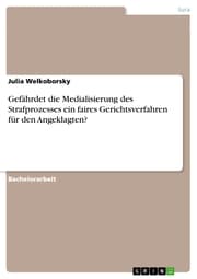 Cover von Gefährdet die Medialisierung des Strafprozesses ein faires Gerichtsverfahren für den Angeklagten?