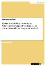 Cover von Welche Vorteile birgt die ethische Mitarbeiterführung und wie kann sie in einem Unternehmen umgesetzt werden?