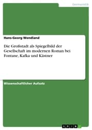 Cover von Die Großstadt als Spiegelbild der Gesellschaft im modernen Roman bei Fontane, Kafka und Kästner