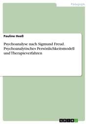 Cover von Psychoanalyse nach Sigmund Freud. Psychoanalytisches Persönlichkeitsmodell und Therapieverfahren