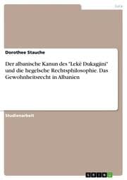 Cover von Der albanische Kanun des 'Lekë Dukagjini' und die hegelsche Rechtsphilosophie. Das Gewohnheitsrecht in Albanien