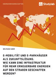 Cover von E-Mobilität und E-Parkhäuser als Zukunftslösung. Wie kann eine Infrastruktur für mehr erneuerbare Energien auf den Straßen geschaffen werden?