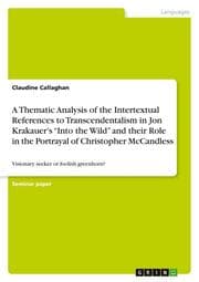 Cover von A Thematic Analysis of the Intertextual References to Transcendentalism in Jon Krakauers Into the Wild and their Role in the Portrayal of Christopher McCandless