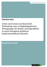 Cover von Leben und Lernen am Bauernhof. Einbindung einer sozialpädagogischen Wohngruppe für Kinder und Jugendliche in einen biologisch geführten landwirtschaftlichen Betrieb