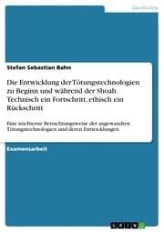 Cover von Die Entwicklung der Tötungstechnologien zu Beginn und während der Shoah. Technisch ein Fortschritt, ethisch ein Rückschritt