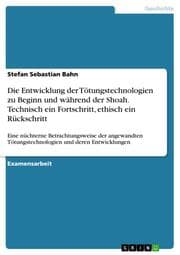 Cover von Die Entwicklung der Tötungstechnologien zu Beginn und während der Shoah. Technisch ein Fortschritt, ethisch ein Rückschritt