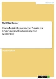 Cover von Ein industrieökonomischer Ansatz zur Erklärung und Eindämmung von Korruption