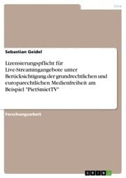 Cover von Lizensierungspflicht für Live-Streamingangebote unter Berücksichtigung der grundrechtlichen und europarechtlichen Medienfreiheit am Beispiel 'PietSmietTV'