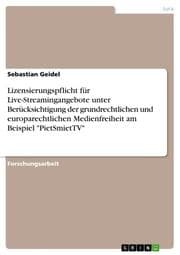 Cover von Lizensierungspflicht für Live-Streamingangebote unter Berücksichtigung der grundrechtlichen und europarechtlichen Medienfreiheit am Beispiel 'PietSmietTV'