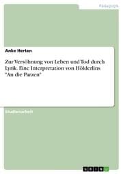 Cover von Zur Versöhnung von Leben und Tod durch Lyrik. Eine Interpretation von Hölderlins 'An die Parzen'