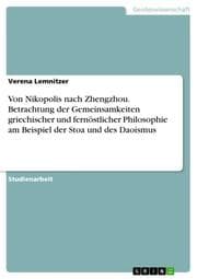 Cover von Von Nikopolis nach Zhengzhou. Betrachtung der Gemeinsamkeiten griechischer und fernöstlicher Philosophie am Beispiel der Stoa und des Daoismus