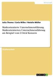 Cover von Marktorientierte Unternehmensführung. Marktorientierten Unternehmensführung am Beispiel vom LOréal Konzern