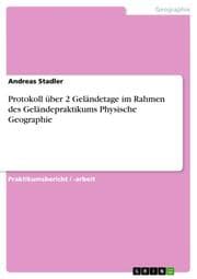 Cover von Protokoll über 2 Geländetage im Rahmen des Geländepraktikums Physische Geographie
