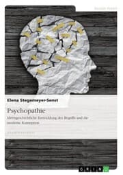 Cover von Psychopathie. Ideengeschichtliche Entwicklung des Begriffs und die moderne Konzeption